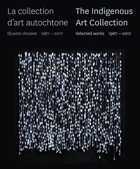 Couverture du La collection d'art autochtone : Œuvres choisies 1967-2017
